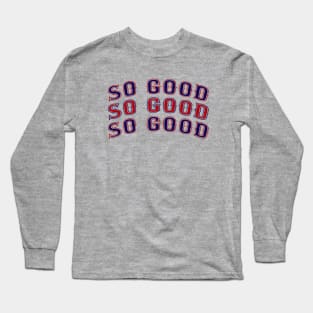 So Good, Boston Red Sox Baseball Long Sleeve T-Shirt